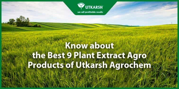 Know about the Best 9 Plant Extract Agro Products of Utkarsh Agrochem - Utkarsh Agrochem Pvt ltd. 