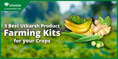 3 Best Utkarsh Product Farming Kits for your Crops - Utkarsh Agrochem Pvt ltd. 