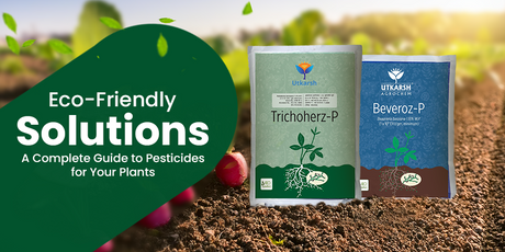 Eco-Friendly Solutions: A Complete Guide to Pesticides for Your Plants - Utkarsh Agrochem Pvt ltd. 