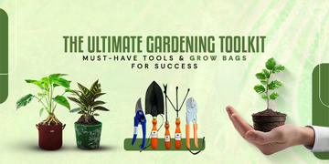 The Ultimate Gardening Toolkit: Must-Have Tools and Grow Bags for Success 