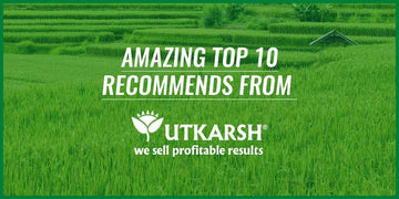 Amazing Top 10 Recommends from Utkarsh Agrochem