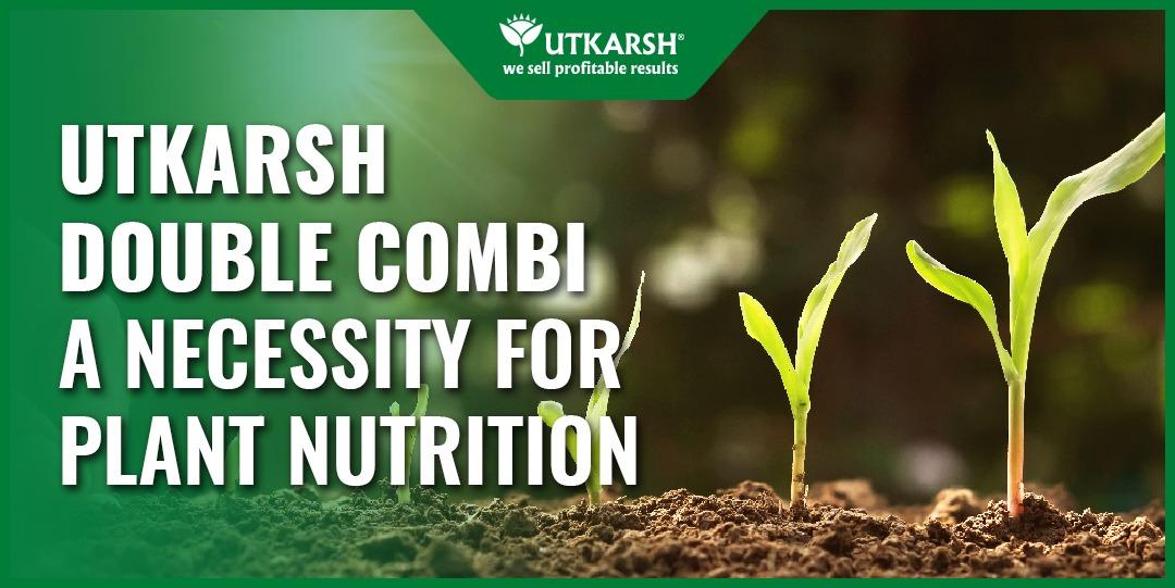 Utkarsh Double Combi- A Necessity for Plant Nutrition - Utkarsh Agrochem Pvt ltd. 